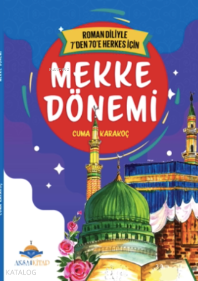  7den 70e Kadar Herkes İçin Mekke Dönemi | 7den 70e Kadar Herkes İçin Mekke Dönemi | Cuma Karakoç | Aksa Çocuk | 9786057152510 