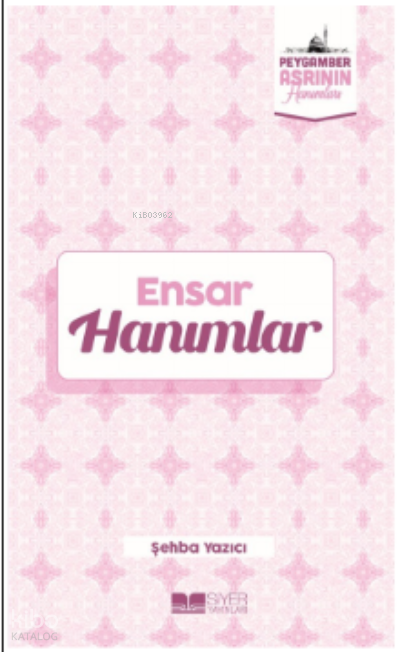  Ensar HanımlarPeygamber Asrının Hanımları 6 | Ensar HanımlarPeygamber Asrının Hanımları 6 | Muhammed Ali Alioğlu | Ömer Sabuncu | Muhammed Onur Özçelikçi | Adnan Demirci | Şehba Yazıcı | Siyer Yayınları | 9786258144574 
