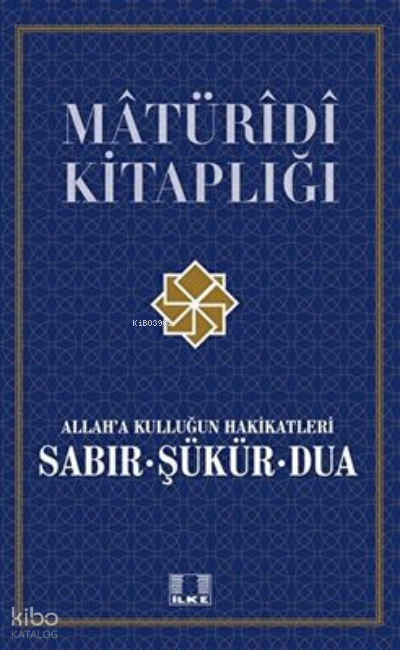  Allaha Kulluğun Hakikatleri Sabır Şükür ve Dua / Doç Dr Mustafa Selim Yılmaz | Allaha Kulluğun Hakikatleri Sabır Şükür ve Dua / Doç Dr Mustafa Selim Yılmaz | Mustafa Selim Yılmaz | İlke Yayıncılık | 9786257286084 