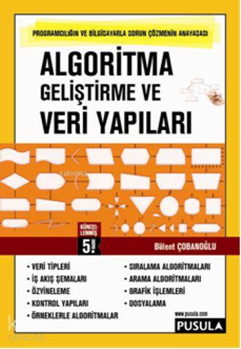  Algoritma Geliştirme ve Veri Yapıları | Algoritma Geliştirme ve Veri Yapıları | Bülent Çobanoğlu | Suat Özdemirci | Pusula Yayıncılık | 9789756477878 