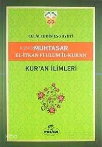  Muhtasar El İtkan Fi Ulumil Kuran Kuran İlimleri | Muhtasar El İtkan Fi Ulumil Kuran Kuran İlimleri | İmam Celâleddin Es Suyuti | Ömer Kara | Ravza Yayınları | 9786059261654 