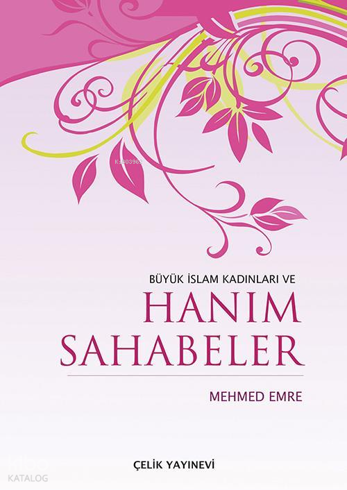  Büyük İslam Kadınları ve Hanım Sahabeler | Büyük İslam Kadınları ve Hanım Sahabeler | Mehmed Emre | Çelik Yayınevi | 9789758596386 