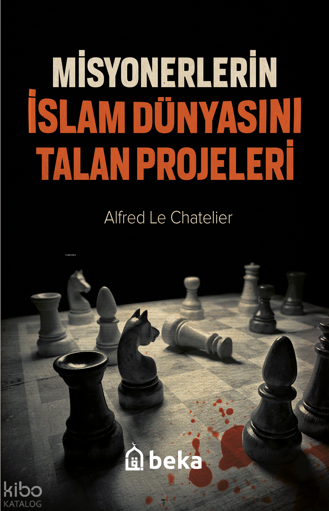  Misyonerlerin İslam Dünyasını Talan Projeleri | Misyonerlerin İslam Dünyasını Talan Projeleri | Alfred Le Chatelier | Beşir Eryarsoy | Beka Yayınları | 9786052153291 