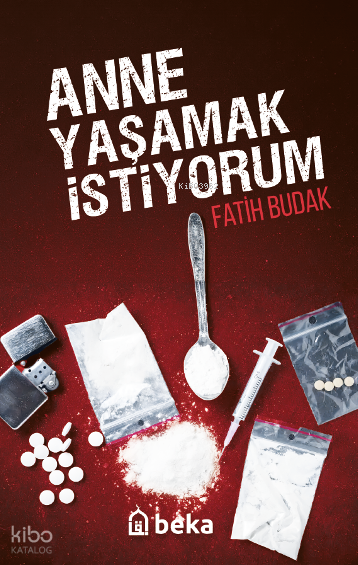 Anne Yaşamak İstiyorum | Anne Yaşamak İstiyorum | Fatih Budak | Beka Yayınları | 9786256757929 