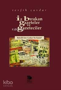  İz Bırakan Gazeteler ve Gazeteciler Babıâliden Geriye Ne Kaldı | Tevfik Çavdar | Şebnem Çiler Tabakçı | Yalçın Ateş | Alaattin TopçuNafer Ermiş | İmge Kitabevi Yayınları | 9789755335414 | 