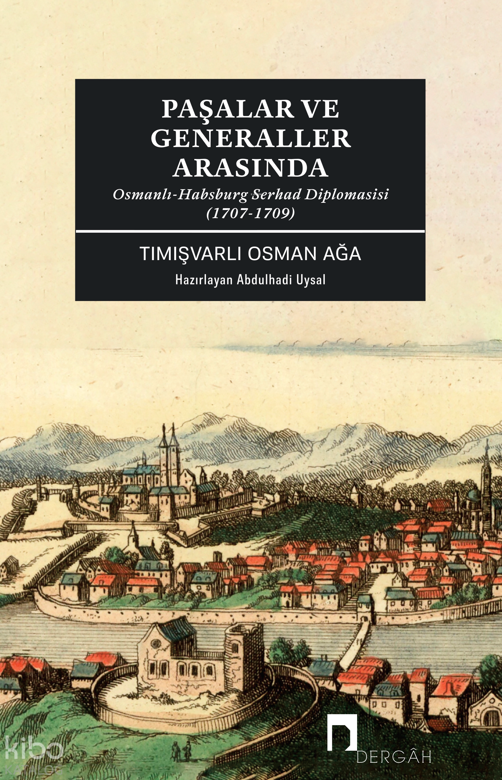 Paşalar ve Generaller Arasında;Osmanlı-Habsburg Serhad Diplomasisi (1707-1709)