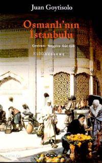  Osmanlının İstanbulu | Juan Goytisolo | Neyyire Gül Işık | Yapı Kredi Yayınları ( YKY ) | 9789750803918 | 