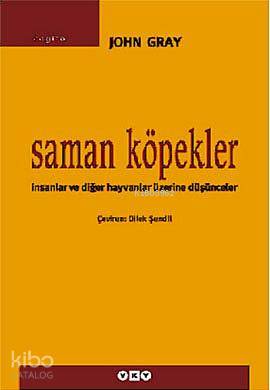  Saman Köpekler İnsanlar ve Diğer Hayvanlar Üzerine Düşünceler | Saman Köpekler İnsanlar ve Diğer Hayvanlar Üzerine Düşünceler | John Gray | Dilek Şendil | Yapı Kredi Yayınları ( YKY ) | 9789750814266 