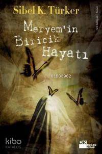  Meryemin Biricik Hayatı | Meryemin Biricik Hayatı | Sibel K Türker | Doğan Kitap | 9786051110042 