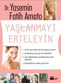 Yaşlanmayı Erteleyin | Yaşlanmayı Erteleyin | Yasemin Fatih Amato | Doğan Kitap | 9786051112091 