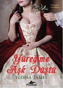  Yüreğime Aşk Düştü | Yüreğime Aşk Düştü | Eloisa James | Zeynep Tür | Pegasus Yayıncılık | 9786054263561 