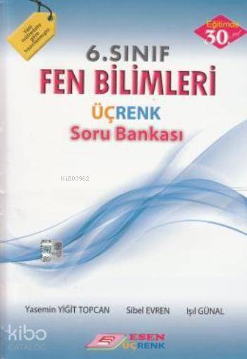  6 Sınıf Fen Bilimleri Üçrenk Soru Bankası | 6 Sınıf Fen Bilimleri Üçrenk Soru Bankası | Yasemin Yiğit Topcan | Sibel Evren | Işıl Günal | Işıl GünalSibel EvrenYasemin Yiğit Topcan | Esen Üçrenk Yayınları (Hazırlık) | 9786054760572 