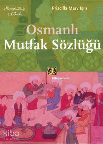  Osmanlı Mutfak Sözlüğü | Osmanlı Mutfak Sözlüğü | Priscilla Mary Işın | Kitap Yayınevi | 9786051050317 