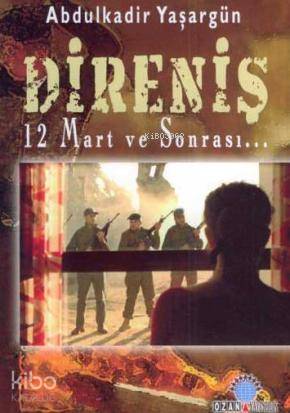  Direniş 12 Mart ve Sonrası | Direniş 12 Mart ve Sonrası | Abdülkadir Yaşargün | Ozan Yayıncılık | 9789944143103 