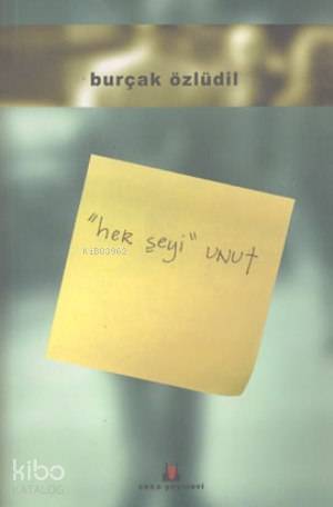  Her Şeyi Unut | Burçak Özlüdil | Okka Yayınevi | 9789759780029 | 