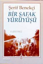  Bir Şafak Yürüyüşü | Şerif Benekçi | Timaş Yayınları | 9789753621670 | 