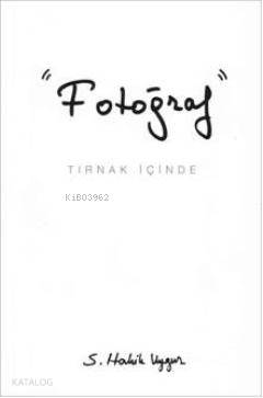  Fotoğraf Tırnak İçinde | Fotoğraf Tırnak İçinde | S Haluk Uygur | Erhan Yelekçi | Say Yayınları | 9786058791725 