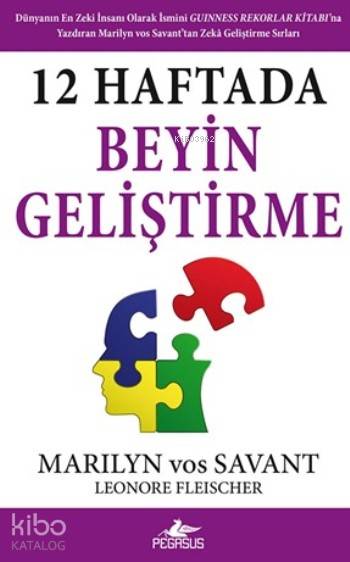  12 Haftada Beyin Geliştirme | Leonore Fleischer | Marilyn Vos Savant | Anita Tatlıer | İbrahim Şener | Marilyn Vos SavantLeonore Fleischer | Pegasus Yayıncılık | 9786053436133 | 