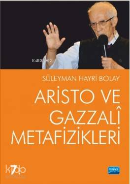  Aristo ve Gazzali Metafizikleri | Süleyman Hayri Bolay | Nobel Akademik Yayıncılık | 9786051334660 | 