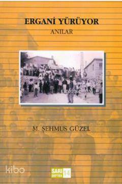  Ergani Yürüyor (Anılar) | Ergani Yürüyor (Anılar) | M Şehmus Güzel | Sarı Defter | 9789758683864 