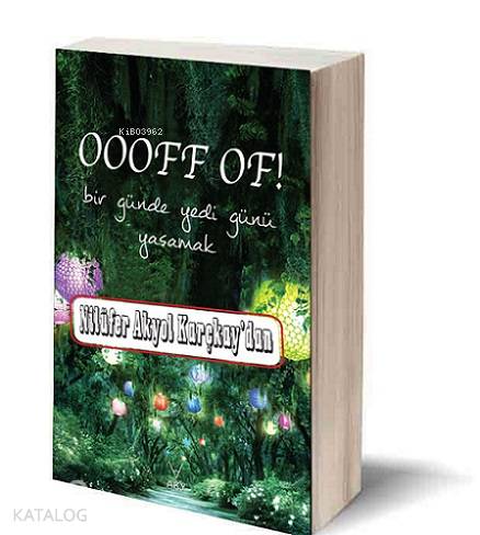  Oooff Of Bir Günde Yedi Günü Yaşamak | Oooff Of Bir Günde Yedi Günü Yaşamak | Nilüfer Akyol Karçkay | AKY Yayınları | 9786058685291 