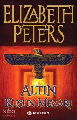  Altın Kuşun Mezarı | Altın Kuşun Mezarı | Elizabeth Peters | Cemal Tevrizci | Epsilon Yayınevi | 9789944823609 