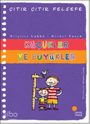  Küçükler ve Büyükler Çıtır Çıtır Felsefe 24 | Brigitte Labbe | Müren Beykan | Canan Topaloğlu | Jacques Azam | Günışığı Kitaplığı | 9786054603503 | 
