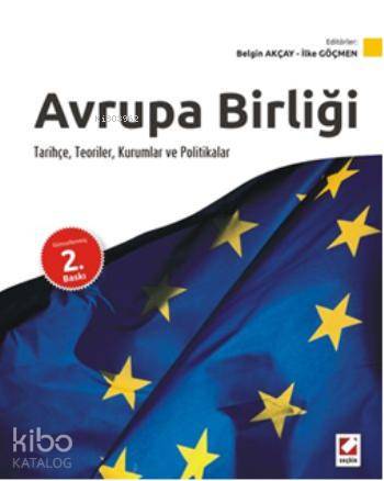  Avrupa Birliği Tarihçe Teoriler Kurumlar ve Politikalar | Avrupa Birliği Tarihçe Teoriler Kurumlar ve Politikalar | Belgin Akçay | İlke Göçmen | Belgin Akçayİlke Göçmen | Seçkin Yayıncılık | 9789750227509 
