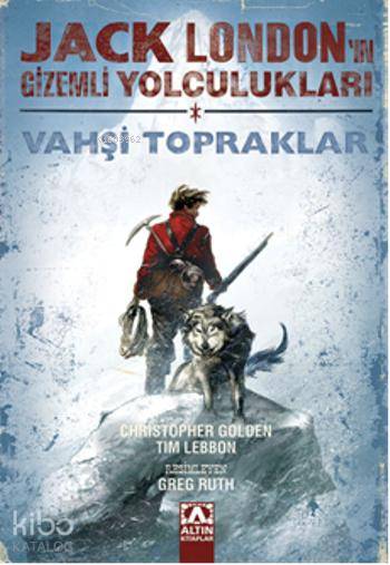  Jack Londonun Gizemli Yolculukları Vahşi Topraklar | Christopher GoldenTim Lebbon | Mehmet Gürsel | Christopher Golden | Tim Lebbon | Altın Kitaplar | 9789752118355 | 
