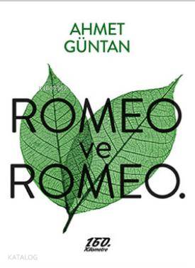  Romeo ve Romeo | Ahmet Güntan | Ömer Şişman | 160 Kilometre Yayınevi | 9786055185367 | 