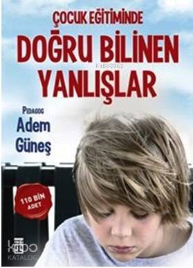 Çocuk Eğitiminde Doğru Bilinen Yanlışlar | Adem Güneş (Pedagog) | Timaş Yayınları | 9786050817584 | 