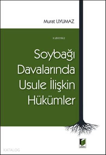  Soybağı Davalarında Usule İlişkin Hükümler | Soybağı Davalarında Usule İlişkin Hükümler | Murat Uyumaz | Adalet Yayınevi | 9786051466583 