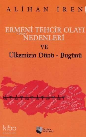  Ermeni Tehcir Olayı Nedenleri ve Ülkemizin Dünü Bugünü | Ermeni Tehcir Olayı Nedenleri ve Ülkemizin Dünü Bugünü | Alihan İren | Karina Kitap | 9786054976690 