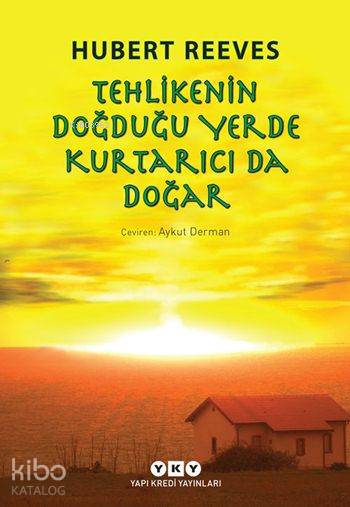  Tehlikenin Doğduğu Yerde Kurtarıcı da Doğar (12+ Yaş) | Tehlikenin Doğduğu Yerde Kurtarıcı da Doğar (12+ Yaş) | Hubert Reeves | Aykut Derman | Ersel Topraktepe | Yapı Kredi Yayınları ( YKY ) | 9789750835261 