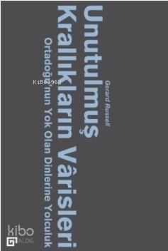  Unutulmuş Krallıkların Varisleri Ortadoğunun Yok Olan Dinlerine Yolculuk | Gerard Russell | Aylin Kayapalı | Koç Üniversitesi Yayınları | 9786055250935 | 