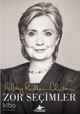  Zor Seçimler | Hillary Rodham Clinton | İrem Sağlamer | Pınar Yıldız | Zeynep Şehiraltı | Meral Gök | Pegasus Yayıncılık | 9786053439769 | 