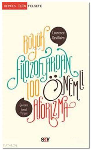  Büyük Filozoflardan 100 Önemli Aforizma | İsmail Yerguz | Laurence Devillairs | Say Yayınları | 9786050205794 | 