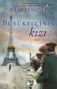  Büyükelçinin Kızı | Solina Silahlı | Meral Gök | Zeynep Şehiraltı | Pam Jenoff | Pegasus Yayıncılık | 9786052993873 | 