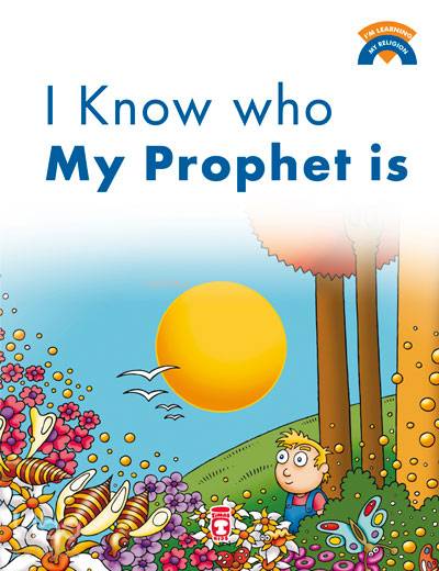  I Know Who My Prophet Is | I Know Who My Prophet Is | Kolektif | Sema Gül | Kenan Özcan | Emine EroğluŞebnem Kanoğlu | Timaş Kids | 9786050813845 