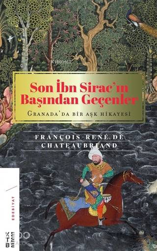  Son İbn Siracın Başından Geçenler Granadada Bir Aşk Hikayesi | François rené De Chateaubriand | Fahrettin Arslan | Ketebe Yayınları | 9789752482067 | 