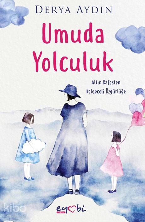  Umuda Yolculuk | Derya Aydın | Ayhan Aslan | Gizem Ulaş | Eyobi Yayınları | 9786058166745 | 