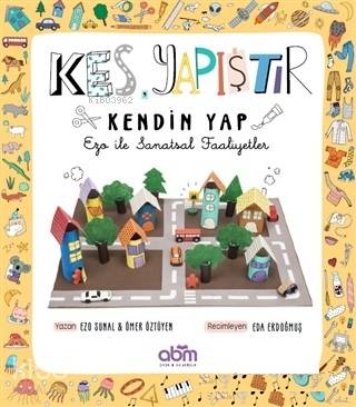  Kes Yapıştır Kendin Yap Ezo ile Sanatsal Faaliyetler | Ö Çağla Acar | Ezo SunalÖmer Öztüyen | Göyçen Gülce Karagöz | Eda Erdoğmuş | Abm Yayınevi | 9786052374528 | 