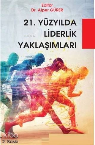  21 Yüzyılda Liderlik Yaklaşımları | Kolektif | Alper Gürer | Hiperlink Yayınları | 9786052812556 | 