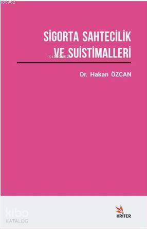  Sigorta Sahtecilik ve Suistimalleri Üzerine Bir Araştırma | Hakan Özcan | Kriter Yayınları | 9786052228449 | 