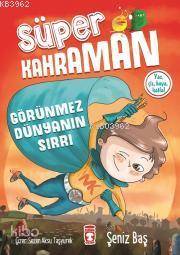  Görünmez Dünyanın Sırrı Süper Kahraman | Görünmez Dünyanın Sırrı Süper Kahraman | Zozan Demirci | Savaş Özdemir | Şeniz Baş | Esra Gevrek | Sezen Aksu Taşyürek | Timaş Çocuk | 9786050828863 