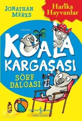  Koala Kargaşası Sörf Dalgası | Koala Kargaşası Sörf Dalgası | Jonathan Meres | Elif Dinçer | Nihal Tokinan Gökçe | Neal Layton | Türkiye İş Bankası Kültür Yayınları | 9786052957226 