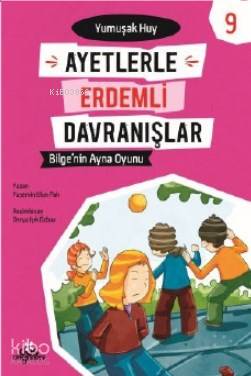  Bilgenin Ayna Oyunu Yumuşak Huy Ayetlerle Erdemli Davranışlar 9 | Bilgenin Ayna Oyunu Yumuşak Huy Ayetlerle Erdemli Davranışlar 9 | Derya Işık Özbay | Yasemin Ulun Pak | Düş Değirmeni | 9789758739776 
