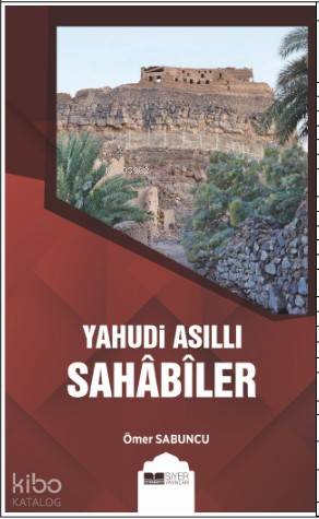  Yahudi Asıllı Sahabiler | Yahudi Asıllı Sahabiler | Ömer Sabuncu | Muhammed Ali Alioğlu | Siyer Yayınları | 9786057689269 