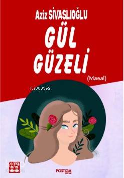  Gül Güzeli | Aziz Sivaslıoğlu | Gökay Türkyılmaz | Erol Anlaş | Gamze Anlaş | Postiga Yayınları | 9786257001014 | 
