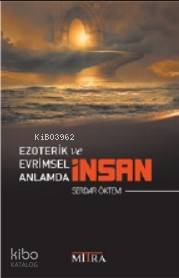  Ezoterik ve Evrimsel Anlamda İnsan | Ezoterik ve Evrimsel Anlamda İnsan | Serdar Öktem | Mitra Yayınları | 9786056998904 